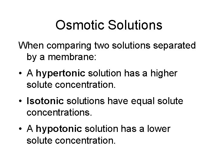 Osmotic Solutions When comparing two solutions separated by a membrane: • A hypertonic solution