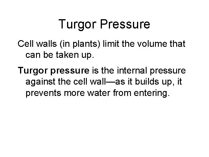 Turgor Pressure Cell walls (in plants) limit the volume that can be taken up.