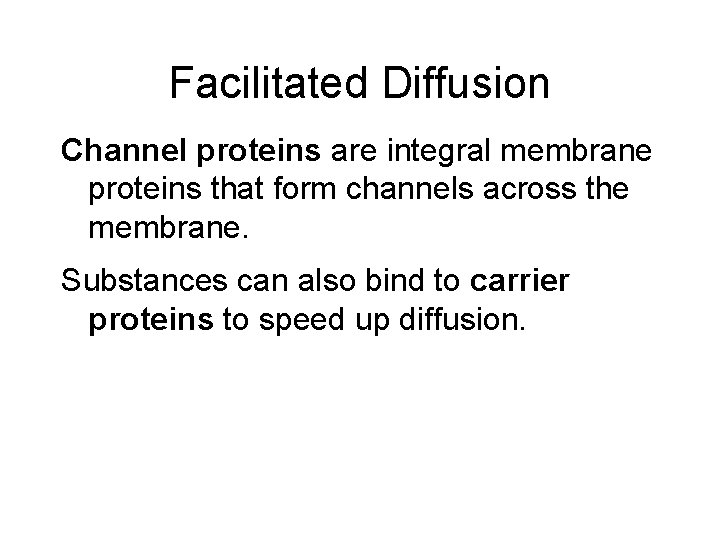 Facilitated Diffusion Channel proteins are integral membrane proteins that form channels across the membrane.