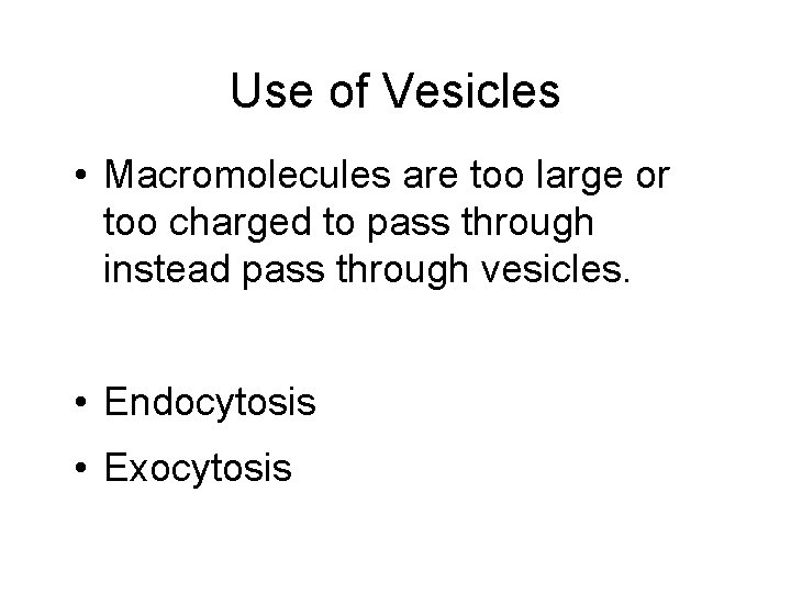 Use of Vesicles • Macromolecules are too large or too charged to pass through