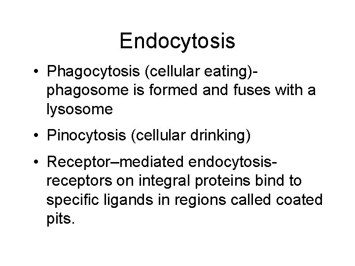 Endocytosis • Phagocytosis (cellular eating)phagosome is formed and fuses with a lysosome • Pinocytosis