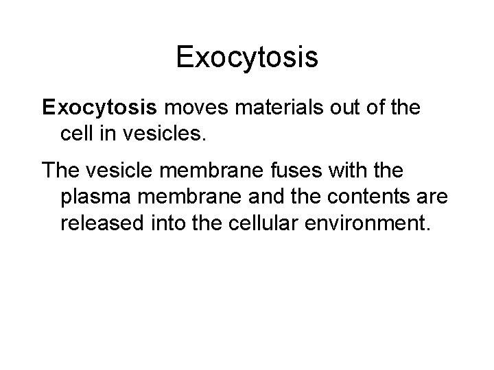 Exocytosis moves materials out of the cell in vesicles. The vesicle membrane fuses with
