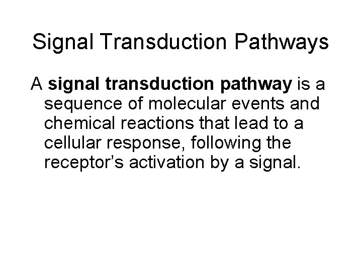 Signal Transduction Pathways A signal transduction pathway is a sequence of molecular events and