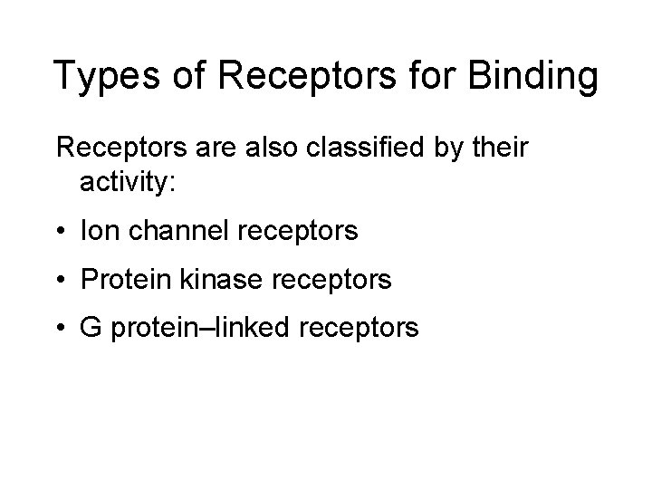 Types of Receptors for Binding Receptors are also classified by their activity: • Ion