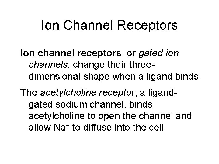 Ion Channel Receptors Ion channel receptors, or gated ion channels, change their threedimensional shape