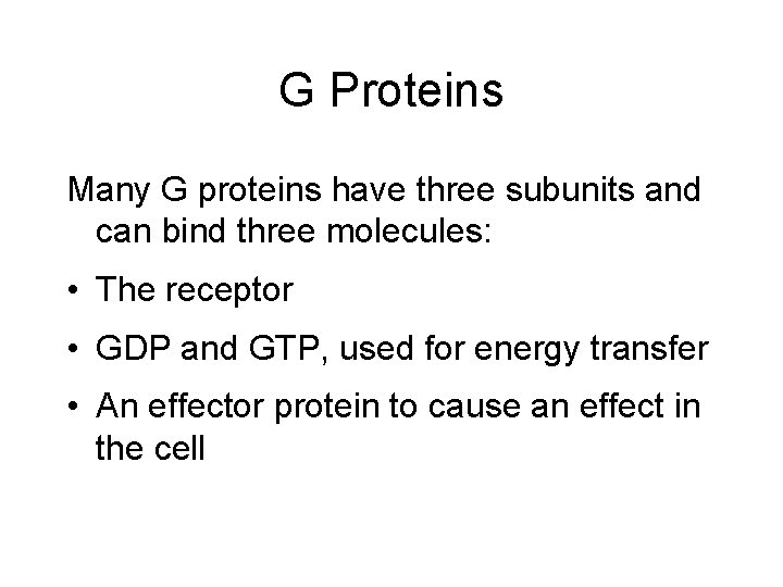 G Proteins Many G proteins have three subunits and can bind three molecules: •