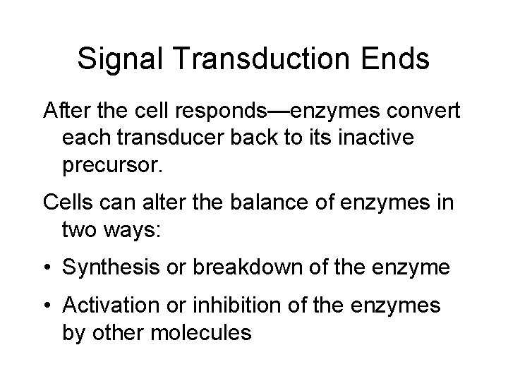 Signal Transduction Ends After the cell responds—enzymes convert each transducer back to its inactive