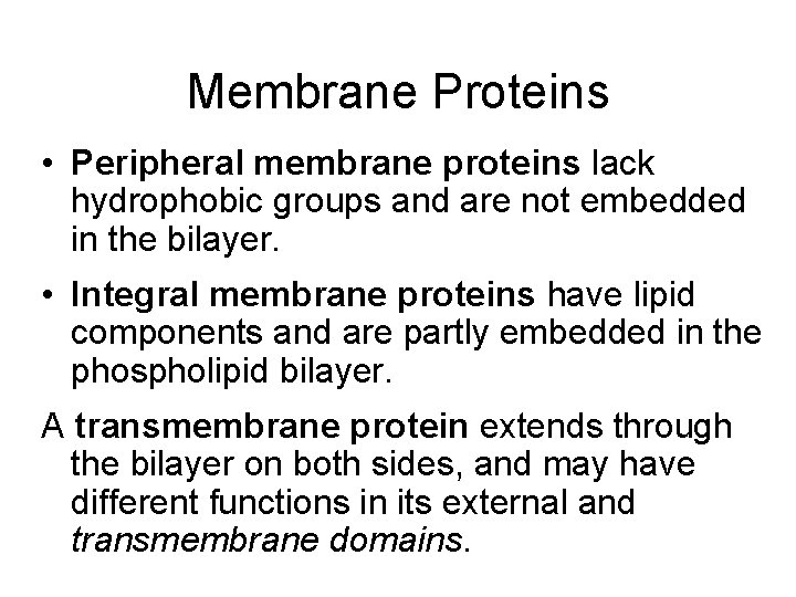 Membrane Proteins • Peripheral membrane proteins lack hydrophobic groups and are not embedded in