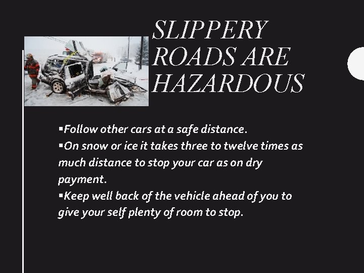 SLIPPERY ROADS ARE HAZARDOUS §Follow other cars at a safe distance. §On snow or