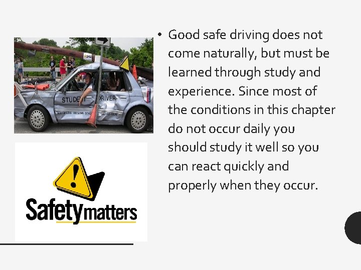  • Good safe driving does not come naturally, but must be learned through