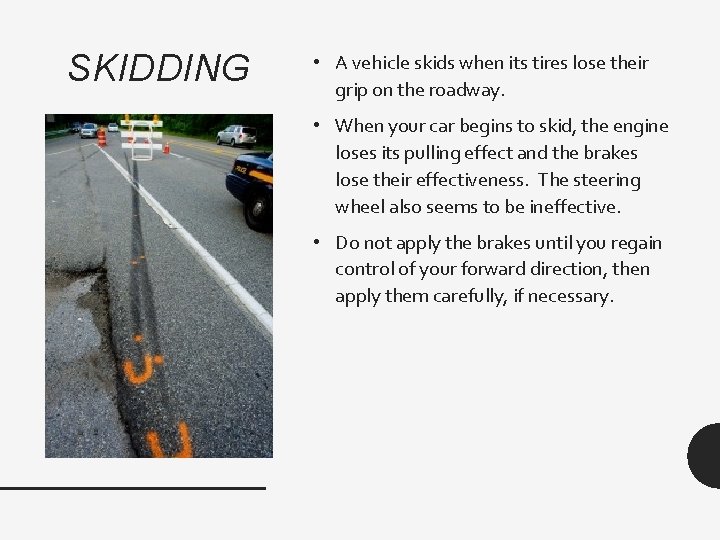SKIDDING • A vehicle skids when its tires lose their grip on the roadway.