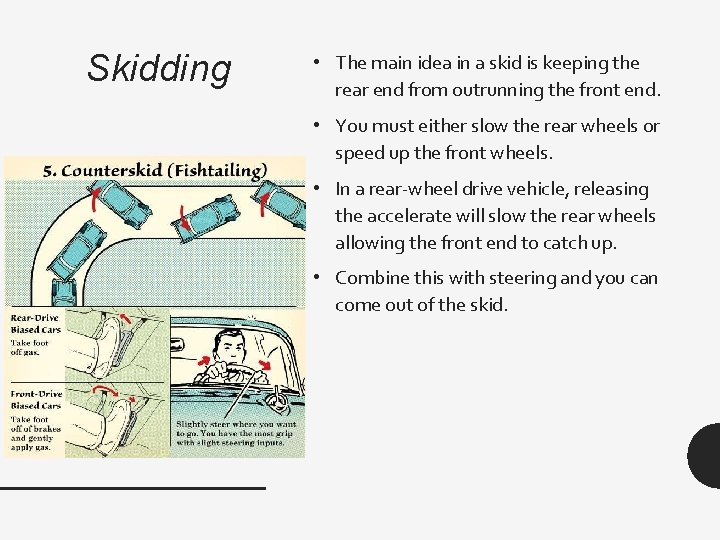 Skidding • The main idea in a skid is keeping the rear end from