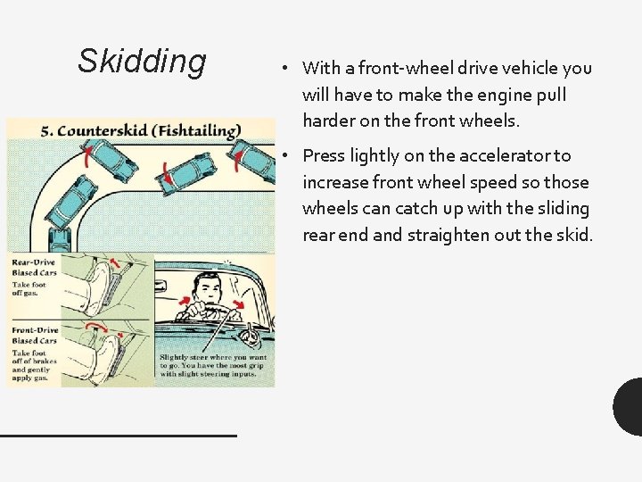 Skidding • With a front-wheel drive vehicle you will have to make the engine