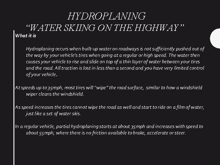 HYDROPLANING “WATER SKIING ON THE HIGHWAY” What it is Hydroplaning occurs when built-up water