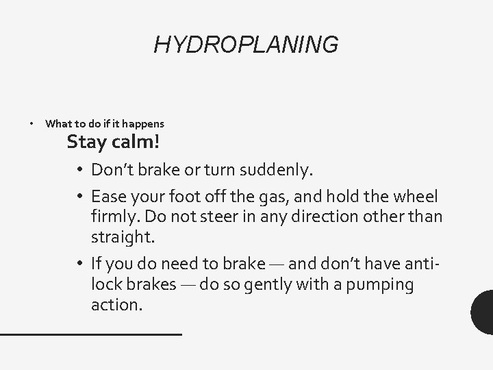 HYDROPLANING • What to do if it happens Stay calm! • Don’t brake or