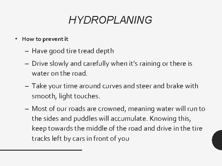 HYDROPLANING • How to prevent it – Have good tire tread depth – Drive
