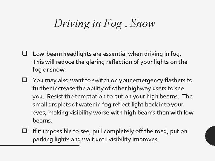 Driving in Fog , Snow q Low-beam headlights are essential when driving in fog.