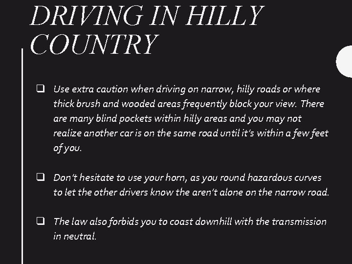 DRIVING IN HILLY COUNTRY q Use extra caution when driving on narrow, hilly roads