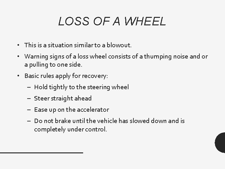 LOSS OF A WHEEL • This is a situation similar to a blowout. •