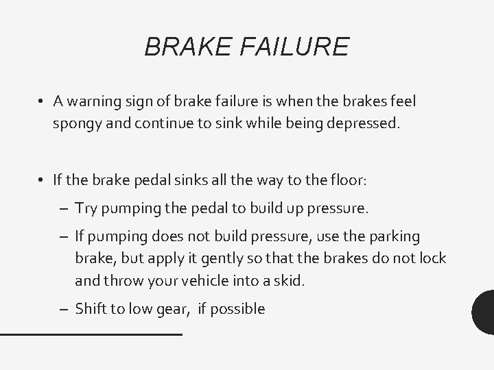 BRAKE FAILURE • A warning sign of brake failure is when the brakes feel