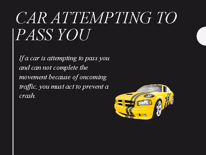 CAR ATTEMPTING TO PASS YOU If a car is attempting to pass you and