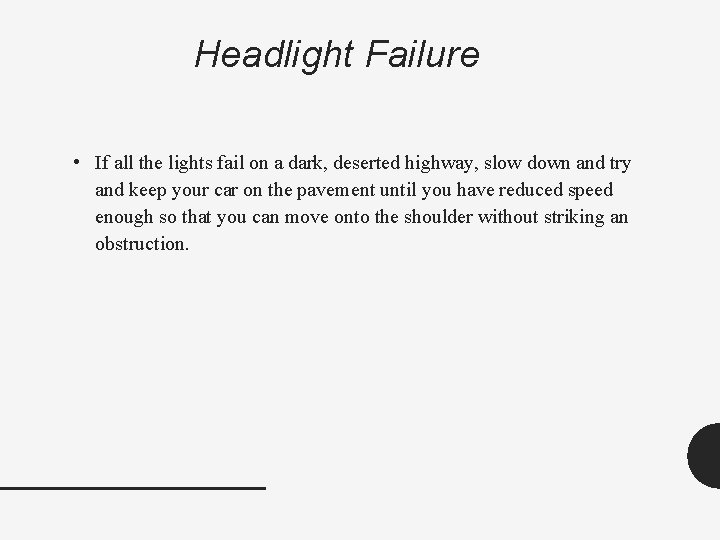Headlight Failure • If all the lights fail on a dark, deserted highway, slow