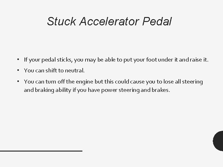 Stuck Accelerator Pedal • If your pedal sticks, you may be able to put