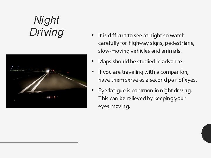 Night Driving • It is difficult to see at night so watch carefully for