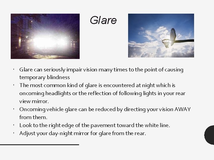 Glare can seriously impair vision many times to the point of causing temporary blindness