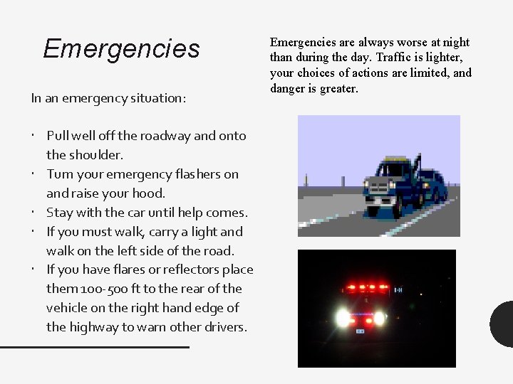 Emergencies In an emergency situation: Pull well off the roadway and onto the shoulder.
