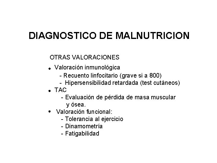 DIAGNOSTICO DE MALNUTRICION OTRAS VALORACIONES Valoración inmunológica - Recuento linfocitario (grave si a 800)