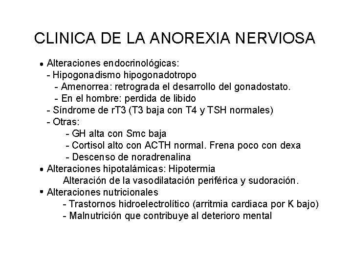 CLINICA DE LA ANOREXIA NERVIOSA Alteraciones endocrinológicas: - Hipogonadismo hipogonadotropo - Amenorrea: retrograda el