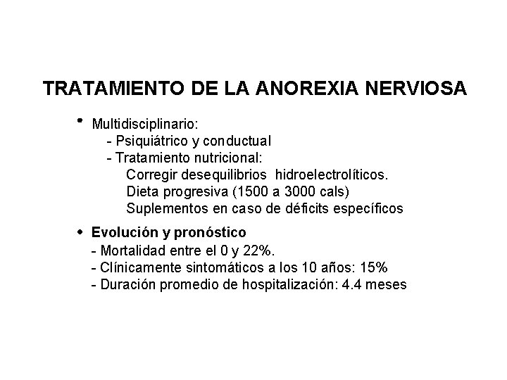 TRATAMIENTO DE LA ANOREXIA NERVIOSA Multidisciplinario: - Psiquiátrico y conductual - Tratamiento nutricional: Corregir