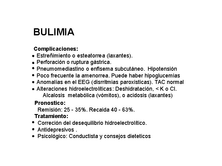 BULIMIA Complicaciones: Estreñimiento o esteatorrea (laxantes). Perforación o ruptura gástrica. Pneumomediastino o enfisema subcutáneo.