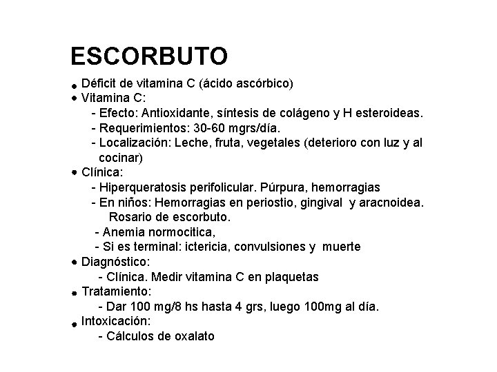 ESCORBUTO Déficit de vitamina C (ácido ascórbico) Vitamina C: - Efecto: Antioxidante, síntesis de