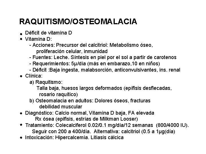 RAQUITISMO/OSTEOMALACIA Déficit de vitamina D Vitamina D: - Acciones: Precursor del calcitriol: Metabolismo óseo,