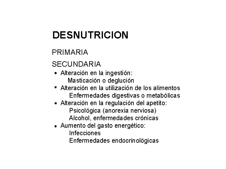 DESNUTRICION PRIMARIA SECUNDARIA Alteración en la ingestión: Masticación o deglución Alteración en la utilización