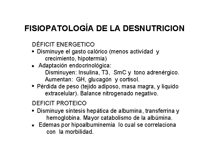 FISIOPATOLOGÍA DE LA DESNUTRICION DÉFICIT ENERGETICO Disminuye el gasto calórico (menos actividad y crecimiento,