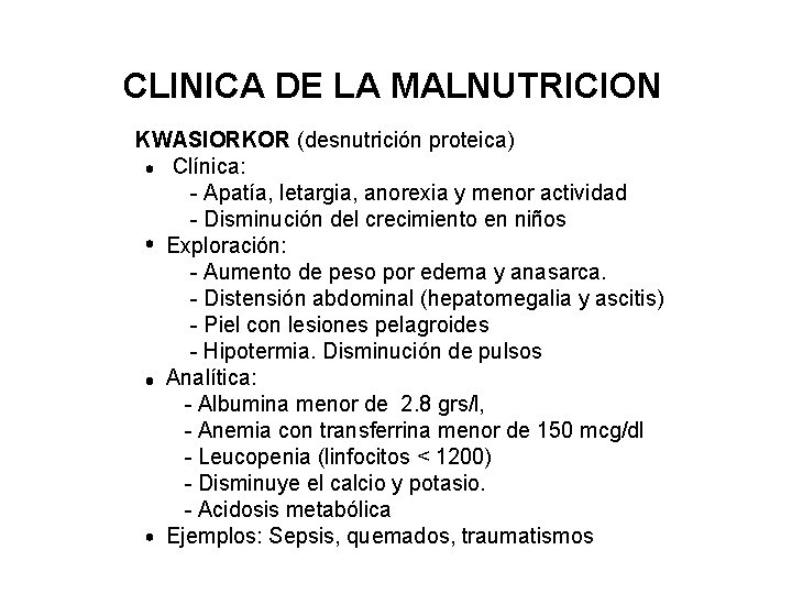 CLINICA DE LA MALNUTRICION KWASIORKOR (desnutrición proteica) Clínica: - Apatía, letargia, anorexia y menor