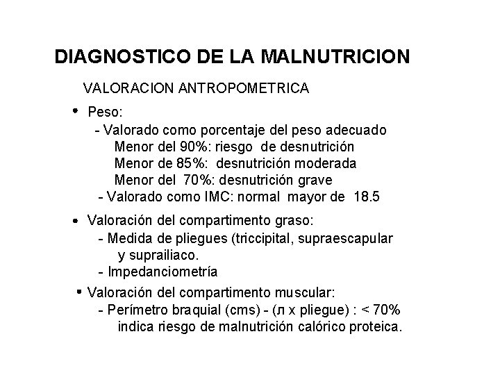 DIAGNOSTICO DE LA MALNUTRICION VALORACION ANTROPOMETRICA Peso: - Valorado como porcentaje del peso adecuado