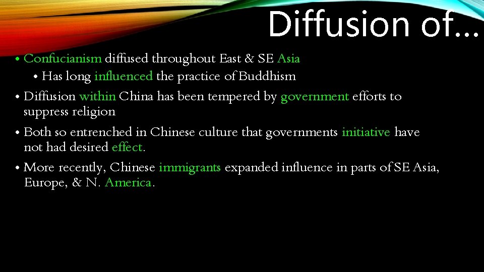 Diffusion of… • Confucianism diffused throughout East & SE Asia • Has long influenced Diffusion of… • Confucianism diffused throughout East & SE Asia • Has long influenced