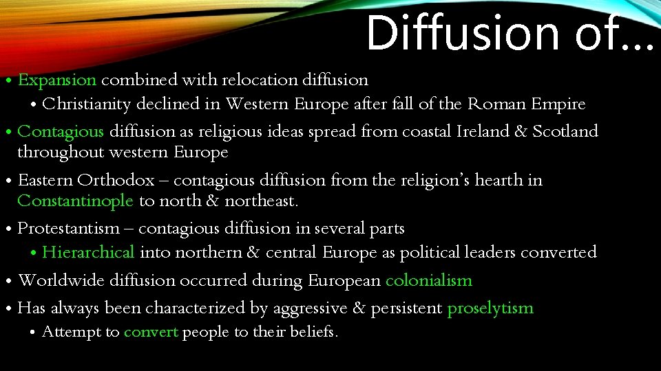 Diffusion of… • Expansion combined with relocation diffusion • Christianity declined in Western Europe Diffusion of… • Expansion combined with relocation diffusion • Christianity declined in Western Europe
