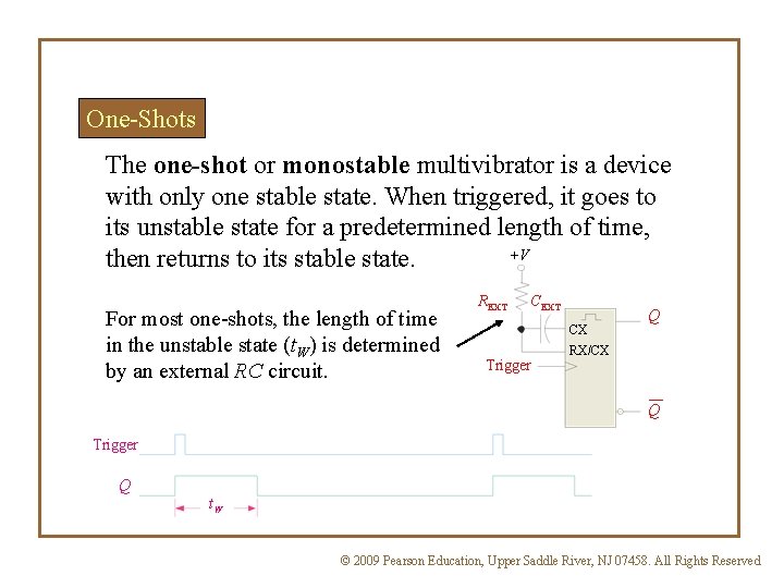 One-Shots The one-shot or monostable multivibrator is a device with only one stable state.