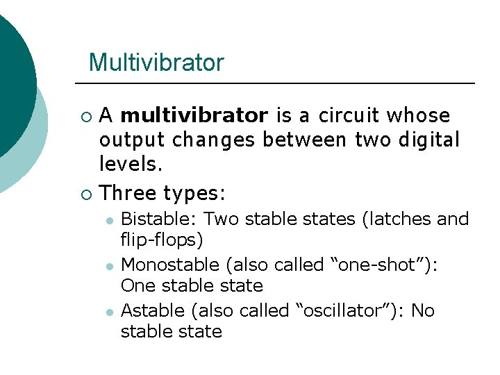 Multivibrator A multivibrator is a circuit whose output changes between two digital levels. ¡