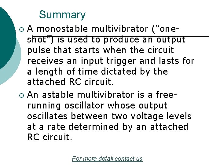 Summary A monostable multivibrator (“oneshot”) is used to produce an output pulse that starts