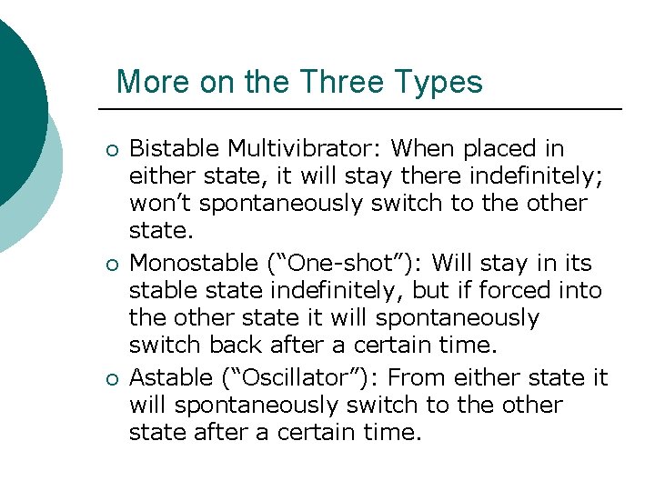 More on the Three Types ¡ ¡ ¡ Bistable Multivibrator: When placed in either