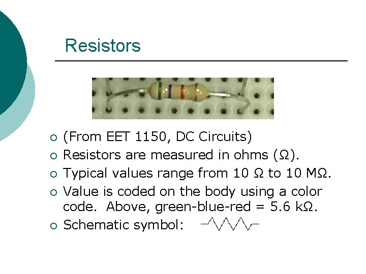 Resistors ¡ ¡ ¡ (From EET 1150, DC Circuits) Resistors are measured in ohms