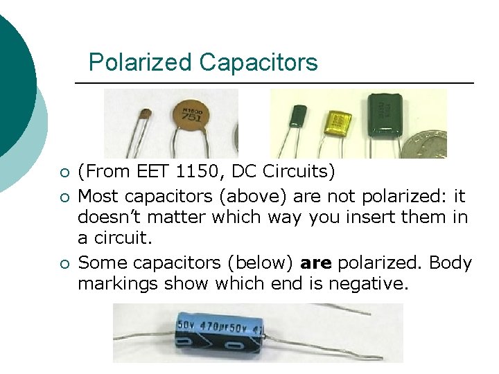 Polarized Capacitors ¡ ¡ ¡ (From EET 1150, DC Circuits) Most capacitors (above) are