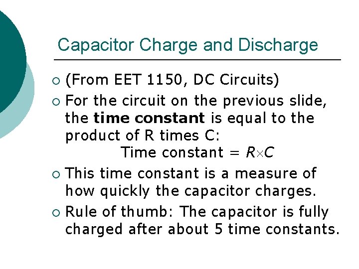 Capacitor Charge and Discharge (From EET 1150, DC Circuits) ¡ For the circuit on