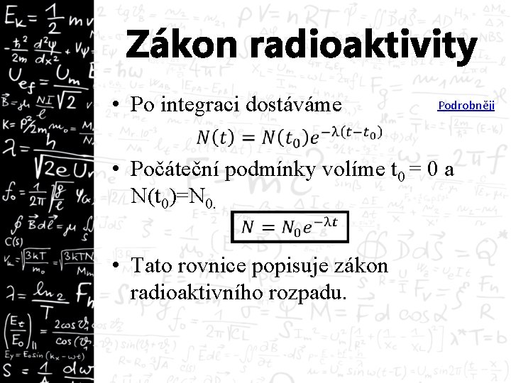 Zákon radioaktivity • Po integraci dostáváme Podrobněji • Počáteční podmínky volíme t 0 =